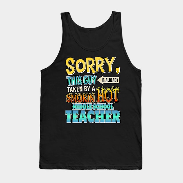 Sorry This Guy Is Taken By A Middle School Teacher Tank Top by theperfectpresents